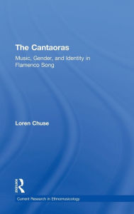 Title: Cantaoras: Music, Gender and Identity in Flamenco Song, Author: Loren Chuse