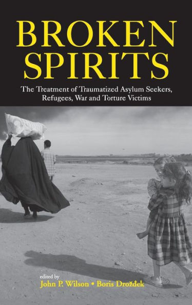 Broken Spirits: The Treatment of Traumatized Asylum Seekers, Refugees and War and Torture Victims / Edition 1