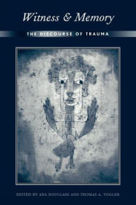 Title: Witness and Memory: The Discourse of Trauma / Edition 1, Author: Ana Douglass