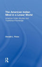 The American Indian Mind in a Linear World: American Indian Studies and Traditional Knowledge / Edition 1