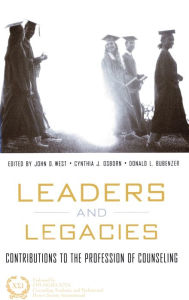 Title: Leaders and Legacies: Contributions to the Profession of Counseling, Author: John West
