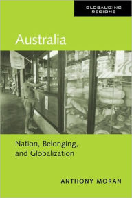 Title: Australia: Nation, Belonging, and Globalization, Author: Anthony Moran