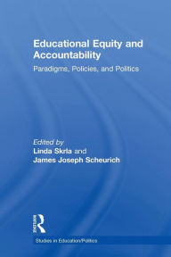 Title: Educational Equity and Accountability: Paradigms, Policies, and Politics / Edition 1, Author: Linda Skrla