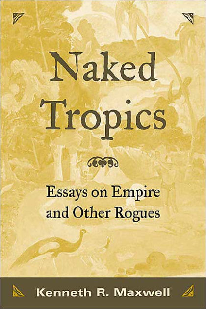 Naked Tropics: Essays on Empire and Other Rogues