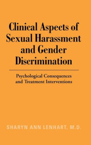 Title: Clinical Aspects of Sexual Harassment and Gender Discrimination: Psychological Consequences and Treatment Interventions, Author: Sharyn Ann Lenhart