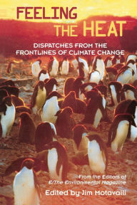 Feeling the Heat: Dispatches from the Frontlines of Climate Change / Edition 1