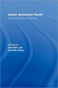 Title: Asian American Youth: Culture, Identity and Ethnicity / Edition 1, Author: Jennifer Lee