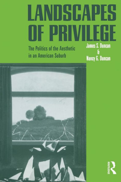 Landscapes of Privilege: The Politics of the Aesthetic in an American Suburb / Edition 1