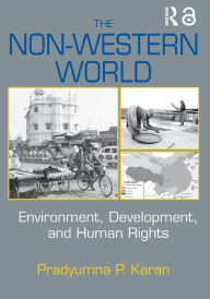 Title: The Non-Western World: Environment, Development and Human Rights / Edition 1, Author: Pradyumna P. Karan