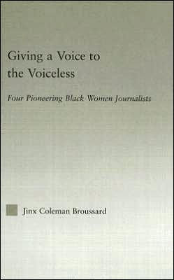 Giving a Voice to the Voiceless: Four Pioneering Black Women Journalists / Edition 1