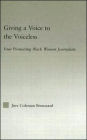 Giving a Voice to the Voiceless: Four Pioneering Black Women Journalists / Edition 1
