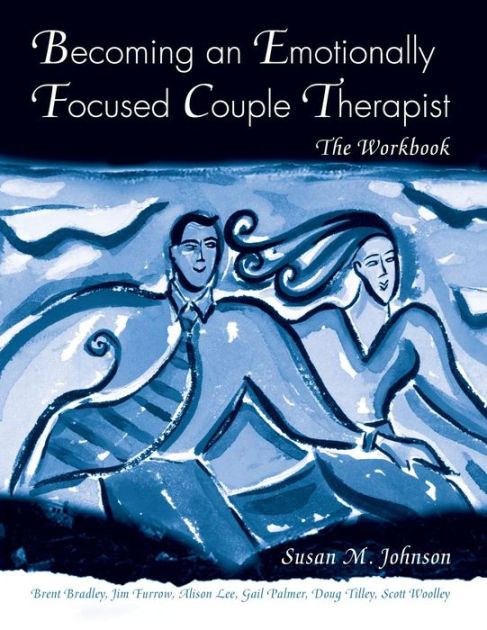 Becoming An Emotionally Focused Couple Therapist The Workbook