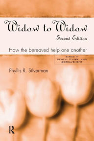 Title: Widow to Widow: How the Bereaved Help One Another / Edition 2, Author: Phyllis R. Silverman