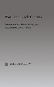 Title: Post-Soul Black Cinema: Discontinuities, Innovations and Breakpoints, 1970-1995 / Edition 1, Author: William R. Grant