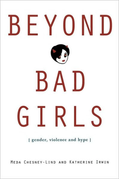 Beyond Bad Girls: Gender, Violence and Hype / Edition 1