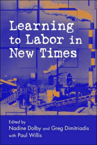 Title: Learning to Labor in New Times / Edition 1, Author: Nadine Dolby