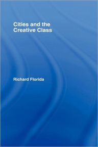 Title: Cities and the Creative Class / Edition 1, Author: Richard Florida