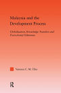 Malaysia and the Development Process: Globalization, Knowledge Transfers and Postcolonial Dilemmas / Edition 1