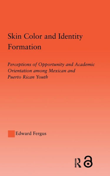 Skin Color and Identity Formation: Perception of Opportunity and Academic Orientation Among Mexican and Puerto Rican Youth / Edition 1