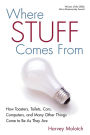 Where Stuff Comes From: How Toasters, Toilets, Cars, Computers and Many Other Things Come to Be As They Are / Edition 1