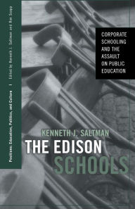 The Edison Schools: Corporate Schooling and the Assault on Public Education (Positions: Education, Politics, and Culture Series) / Edition 1
