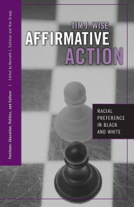Title: Affirmative Action: Racial Preference in Black and White / Edition 1, Author: Tim J. Wise