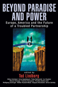 Title: Beyond Paradise and Power: Europe, America, and the Future of a Troubled Partnership / Edition 1, Author: Tod Lindberg