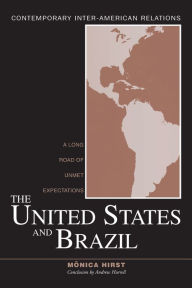 Title: The United States and Brazil: A Long Road of Unmet Expectations / Edition 1, Author: Monica Hirst