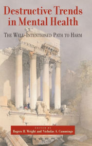 Destructive Trends in Mental Health: The Well-Intentioned Path to Harm / Edition 1