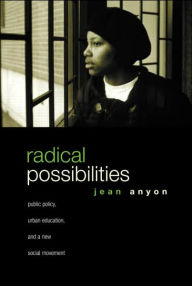 Radical Possibilities: Public Policy, Urban Education, and A New Social Movement