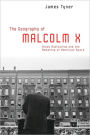 The Geography of Malcolm X: Black Radicalism and the Remaking of American Space / Edition 1