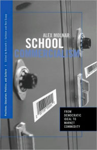 Title: School Commercialism: From Democratic Ideal to Market Commodity / Edition 1, Author: Alex Molnar