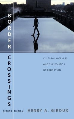 Border Crossings: Cultural Workers and the Politics of Education / Edition 2