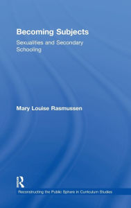 Title: Becoming Subjects: Sexualities and Secondary Schooling / Edition 1, Author: Mary Louise Rasmussen