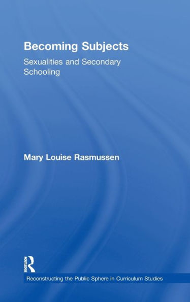 Becoming Subjects: Sexualities and Secondary Schooling / Edition 1