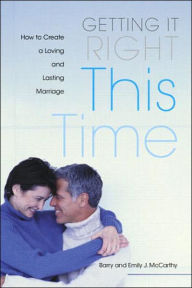 Title: Getting it Right This Time: How to Create a Loving and Lasting Marriage / Edition 1, Author: Barry W. McCarthy