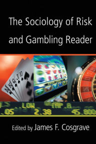 Title: The Sociology of Risk and Gambling Reader / Edition 1, Author: James Cosgrave