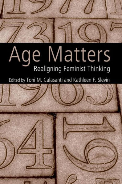 Age Matters: Re-Aligning Feminist Thinking / Edition 1
