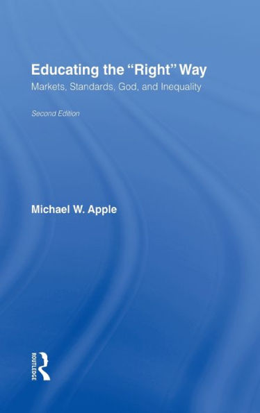 Educating the Right Way: Markets, Standards, God, and Inequality / Edition 2