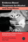 Evidence-Based Treatments for Alcohol and Drug Abuse: A Practitioner's Guide to Theory, Methods, and Practice / Edition 1