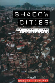 Shadow Cities: A Billion Squatters, a New Urban World / Edition 1