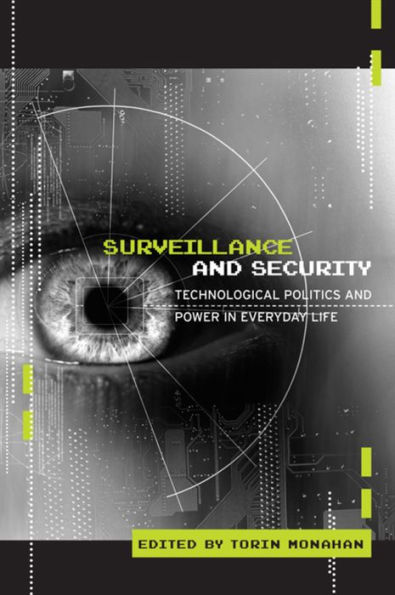 Surveillance and Security: Technological Politics and Power in Everyday Life / Edition 1