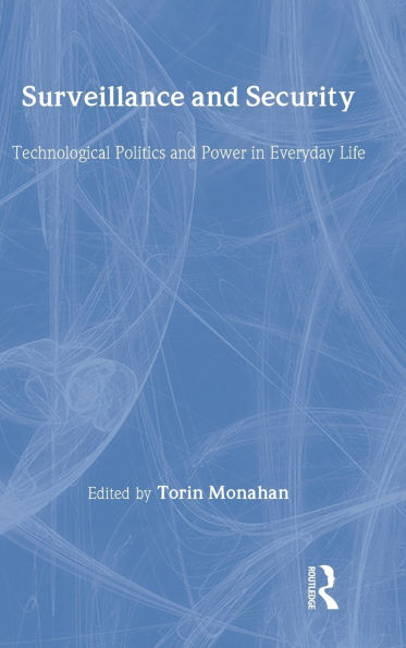 Surveillance and Security: Technological Politics and Power in Everyday Life