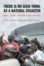 There is No Such Thing as a Natural Disaster: Race, Class, and Katrina / Edition 1