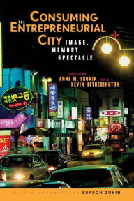 Title: Consuming the Entrepreneurial City: Image, Memory, Spectacle / Edition 1, Author: Anne Cronin