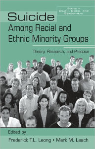 Title: Suicide Among Racial and Ethnic Minority Groups: Theory, Research, and Practice, Author: Frederick T.L. Leong