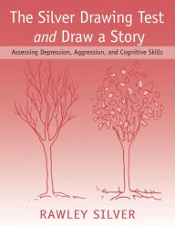 Title: The Silver Drawing Test and Draw a Story: Assessing Depression, Aggression, and Cognitive Skills / Edition 1, Author: Rawley Silver