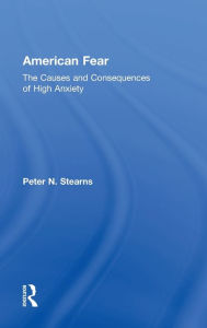 Title: American Fear: The Causes and Consequences of High Anxiety, Author: Peter N. Stearns
