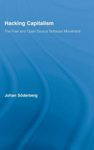 Title: Hacking Capitalism: The Free and Open Source Software Movement / Edition 1, Author: Johan Söderberg