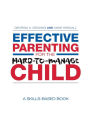 Effective Parenting for the Hard-to-Manage Child: A Skills-Based Book / Edition 1